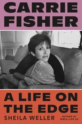 Carrie Fisher: Fisher: Egy élet a szakadék szélén - Carrie Fisher: A Life on the Edge