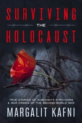 Surviving the Holocaust: Igaz történetek Auschwitz túlélőiről & A második világháború háborús bűnei - Surviving the Holocaust: True Stories Of Auschwitz Survivors & War Crimes Of The Second World War