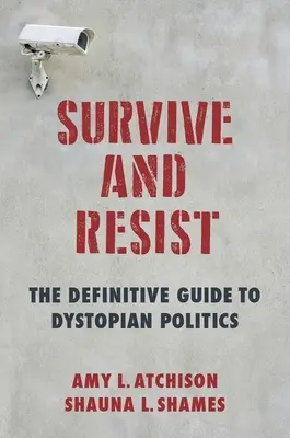 Survive and Resist: A disztópikus politika végleges útmutatója - Survive and Resist: The Definitive Guide to Dystopian Politics