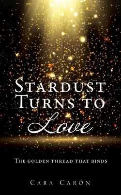 A csillagpor szerelemmé válik: Az aranyfonál, amely összeköt - Stardust Turns to Love: The golden thread that binds