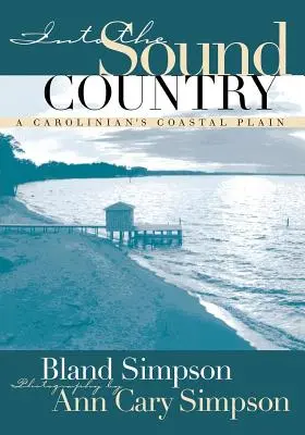 Into the Sound Country: Egy karolinai tengerparti síkság - Into the Sound Country: A Carolinian's Coastal Plain