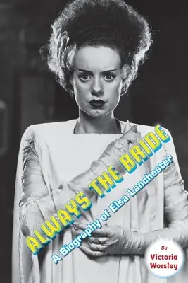 Mindig menyasszony - Elsa Lanchester életrajza - Always the Bride - A Biography of Elsa Lanchester