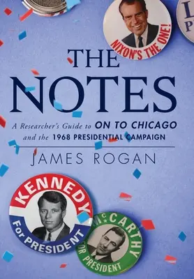 A jegyzetek: Chicagóba és az 1968-as elnökválasztási kampányhoz. - The Notes: A Researcher's Guide to On to Chicago and the 1968 Presidential Campaign