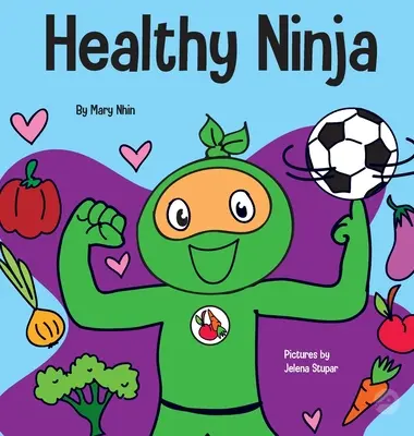Egészséges nindzsa: Gyerekkönyv a mentális, fizikai és szociális egészségről - Healthy Ninja: A Children's Book About Mental, Physical, and Social Health