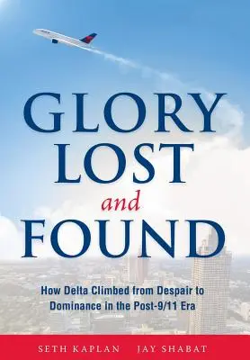 Elveszett és megtalált dicsőség: Hogyan jutott el a Delta a kétségbeesésből az uralomra a 9/11 utáni korszakban? - Glory Lost and Found: How Delta Climbed from Despair to Dominance in the Post-9/11 Era