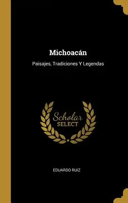 Michoacn: Paisajes, Tradiciones Y Legendas