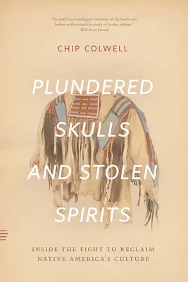 Kifosztott koponyák és ellopott lelkek: Az amerikai őslakosok kultúrájának visszaszerzéséért folytatott harcban - Plundered Skulls and Stolen Spirits: Inside the Fight to Reclaim Native America's Culture