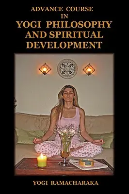 Haladó tanfolyam a jógi filozófiában és a spirituális fejlődésben - Advance Course in Yogi Philosophy and Spiritual Development