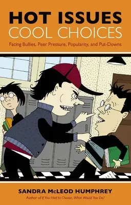 Forró kérdések, menő döntések: Szembenézés a bántalmazókkal, a csoportnyomással, a népszerűséggel és a lehúzásokkal - Hot Issues, Cool Choices: Facing Bullies, Peer Pressure, Popularity, and Put-Downs