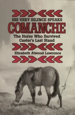 Az ő csendje beszél: Comanche - A ló, aki túlélte Custer utolsó harcát - His Very Silence Speaks: Comanche-The Horse Who Survived Custer's Last Stand