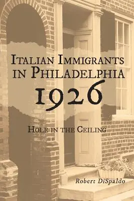 Olasz bevándorlók Philadelphiában 1926: Hole in the Ceiling - Italian Immigrants in Philadelphia 1926: Hole in the Ceiling