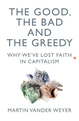 A jó, a rossz és a kapzsi: Miért vesztettük el a hitünket a kapitalizmusban? - The Good, the Bad and the Greedy: Why We've Lost Faith in Capitalism