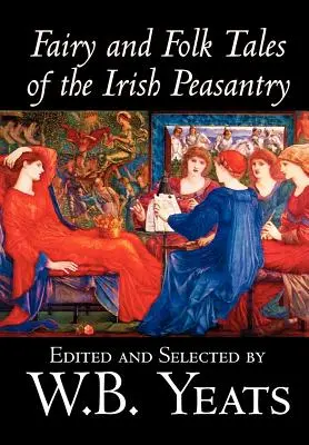 Fairy and Folk Tales of the Irish Peasantry by W.B.Yeats, Társadalomtudomány, Folklór és mitológia - Fairy and Folk Tales of the Irish Peasantry by W.B.Yeats, Social Science, Folklore & Mythology