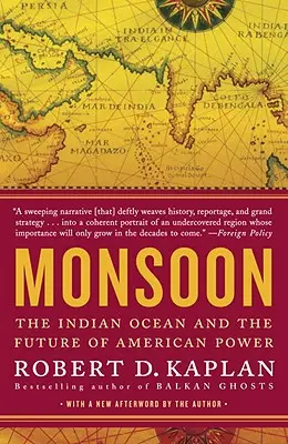 Monsun: Az Indiai-óceán és az amerikai hatalom jövője - Monsoon: The Indian Ocean and the Future of American Power