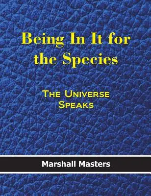 A fajért való részvétel: Az univerzum beszél (Keménykötés) - Being in It for the Species: The Universe Speaks (Hardcover)