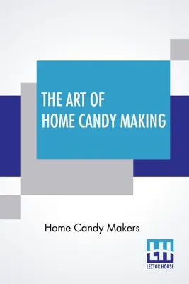 Az otthoni édességkészítés művészete - The Art Of Home Candy Making