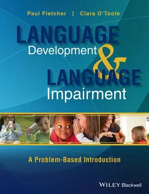 Nyelvi fejlődés és nyelvi zavarok: A Problem-Based Introduction - Language Development and Language Impairment: A Problem-Based Introduction