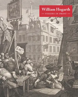 William Hogarth: Hogartharth: Visions in Print - William Hogarth: Visions in Print