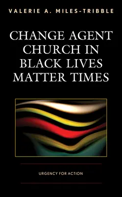 Change Agent Church in Black Lives Matter Times: Sürgős cselekvés - Change Agent Church in Black Lives Matter Times: Urgency for Action