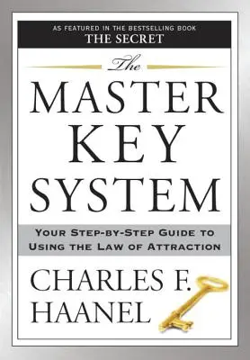 A Mesterkulcs-rendszer: A vonzás törvényének használatára vonatkozó lépésről lépésre útmutatója - The Master Key System: Your Step-By-Step Guide to Using the Law of Attraction