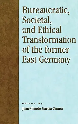 A volt Kelet-Németország bürokratikus, társadalmi és etikai átalakulása - Bureaucratic, Societal, and Ethical Transformation of the Former East Germany