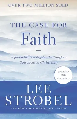 Az ügy a hit mellett: Egy újságíró a kereszténységgel szembeni legkeményebb ellenvetések után nyomoz - The Case for Faith: A Journalist Investigates the Toughest Objections to Christianity