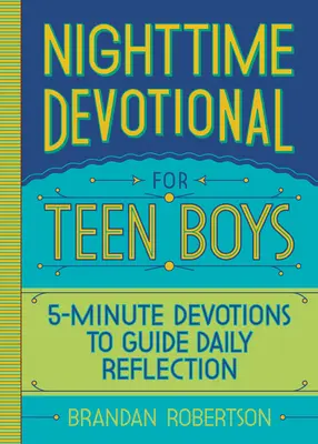 Éjszakai áhítat tinédzser fiúknak: 5 perces áhítatok a napi elmélkedéshez - Nighttime Devotional for Teen Boys: 5-Minute Devotions to Guide Daily Reflection