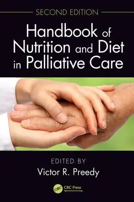 A táplálkozás és a diéta kézikönyve a palliatív ellátásban, második kiadás - Handbook of Nutrition and Diet in Palliative Care, Second Edition