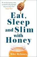 Egyél, aludj és fogyj mézzel - Az új tudományos áttörés - Eat, Sleep And Slim With Honey - The new scientific breakthrough