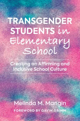 Transznemű diákok az általános iskolában: Megerősítő és befogadó iskolai kultúra kialakítása - Transgender Students in Elementary School: Creating an Affirming and Inclusive School Culture