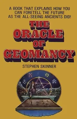 A geomantia jóslata: A földi jóslás gyakorlati technikái - The Oracle of Geomancy: Practical Techniques of Earth Divination