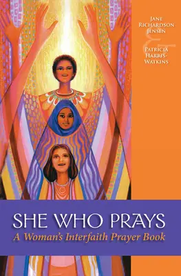 She Who Prays: Egy nő vallásközi imakönyve - She Who Prays: A Woman's Interfaith Prayer Book