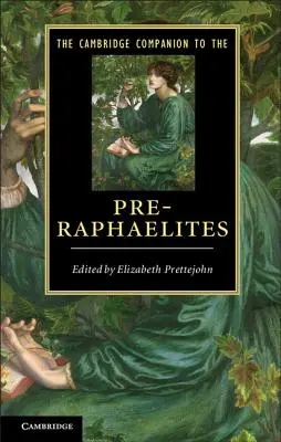 The Cambridge Companion to the Pre-Raphaelites. Szerkesztette Elizabeth Prettejohn - The Cambridge Companion to the Pre-Raphaelites. Edited by Elizabeth Prettejohn