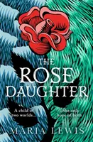 Rose Daughter - varázslatos feminista fantasy a 2019-es Aurealis-díj nyertesétől - Rose Daughter - an enchanting feminist fantasy from the winner of the 2019 Aurealis Award