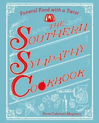 A déli szimpátia szakácskönyve: Temetési ételek egy kis csavarral - The Southern Sympathy Cookbook: Funeral Food with a Twist