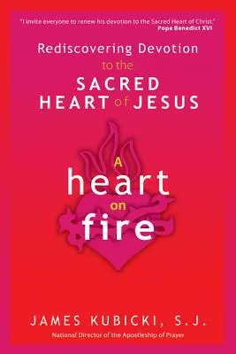 A Heart on Fire: A Jézus Szent Szíve iránti odaadás újrafelfedezése - A Heart on Fire: Rediscovering Devotion to the Sacred Heart of Jesus