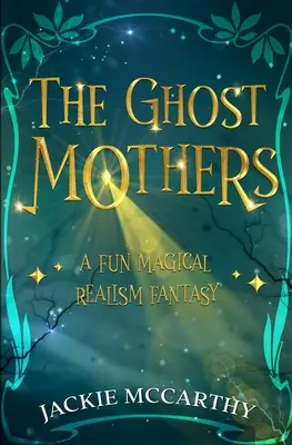 The Ghost Mothers: Egy mókás mágikus realizmus fantasy - The Ghost Mothers: A Fun Magical Realism Fantasy