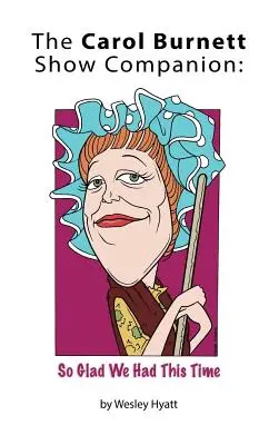 The Carol Burnett Show Companion: (v pevné vazbě): So Glad We Had This Time (So Glad We Had This Time) - The Carol Burnett Show Companion: So Glad We Had This Time (hardback)