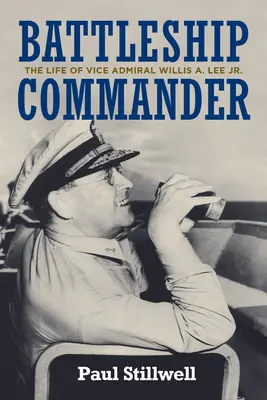 Csatahajó parancsnok: Willis A. Lee Jr. - Battleship Commander: The Life of Vice Admiral Willis A. Lee Jr.