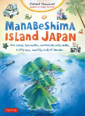 Manabeshima sziget Japánban: Egy sziget, két hónap, egy kisautó, hatvan rák, nyolcvan falat és ötven feles shochu - Manabeshima Island Japan: One Island, Two Months, One Minicar, Sixty Crabs, Eighty Bites and Fifty Shots of Shochu