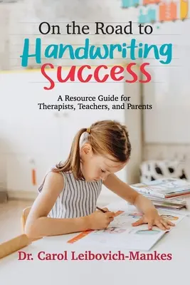 A kézírás sikeréhez vezető úton: Segédlet terapeutáknak, tanároknak és szülőknek - On The Road To Handwriting Success: A Resource Guide for Therapists, Teachers, and Parents