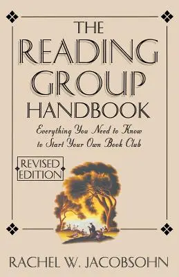 Az olvasócsoport kézikönyve: Minden, amit tudnod kell, a tagok kiválasztásától a beszélgetések vezetéséig - The Reading Group Handbook: Everything You Need to Know, from Choosing Membersto Leading Discussions