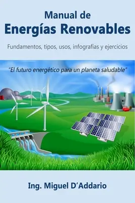 Manual de Energas Renovables: Fundamentos, tipos, usos, infografas y ejercicios