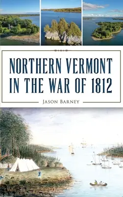 Észak-Vermont az 1812-es háborúban - Northern Vermont in the War of 1812