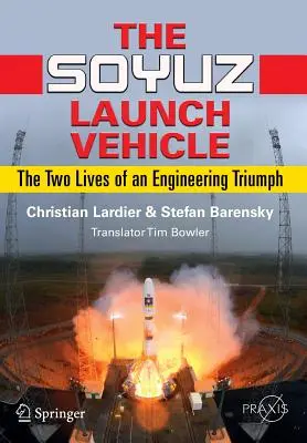 A Szojuz hordozórakéta: Egy mérnöki diadal két élete - The Soyuz Launch Vehicle: The Two Lives of an Engineering Triumph