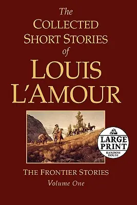 Louis l'Amour összegyűjtött novellái, 1. kötet: A határvidéki történetek - The Collected Short Stories of Louis l'Amour, Volume 1: The Frontier Stories