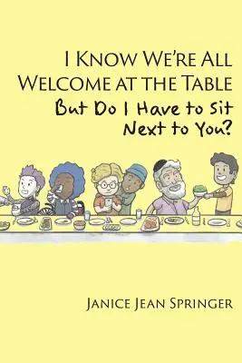 Tudom, hogy mindannyiunkat szívesen látnak az asztalnál, de muszáj melletted ülnöm? - I Know We're All Welcome at the Table, But Do I Have to Sit Next to You?