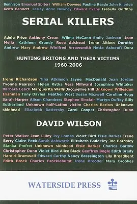 Sorozatgyilkosok: Vadászó britek és áldozataik, 1960-2006 - Serial Killers: Hunting Britons and Their Victims, 1960-2006