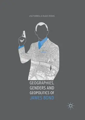 James Bond földrajza, nemei és geopolitikája - Geographies, Genders and Geopolitics of James Bond