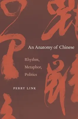 A kínai nyelv anatómiája: Ritmus, metafora, politika - Anatomy of Chinese: Rhythm, Metaphor, Politics